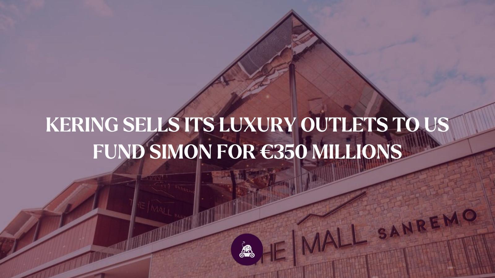Kering sells its luxury outlets to US FUND Simon for €350 millions
