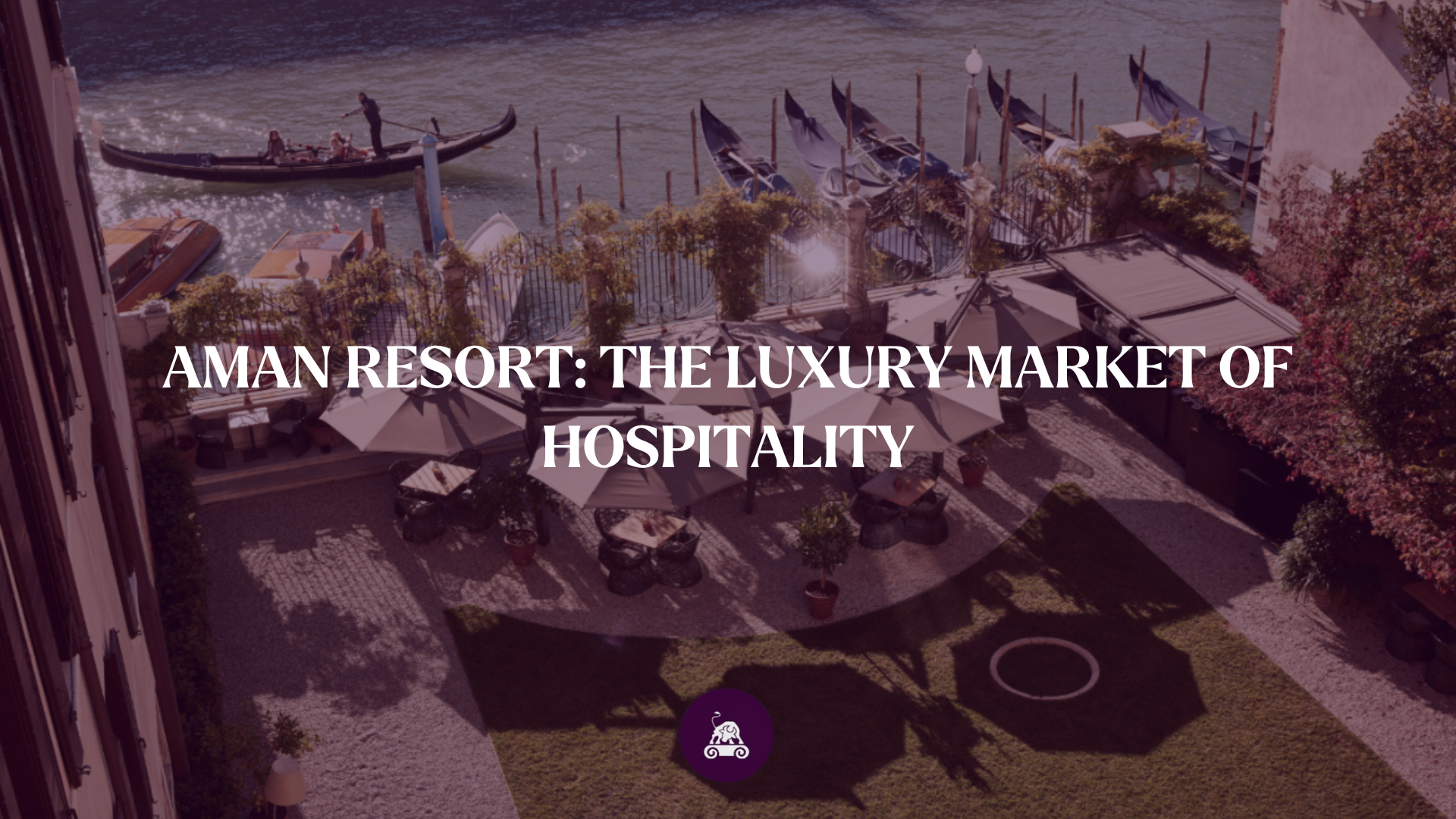 AMAN Resort: the luxury market of hospitality 