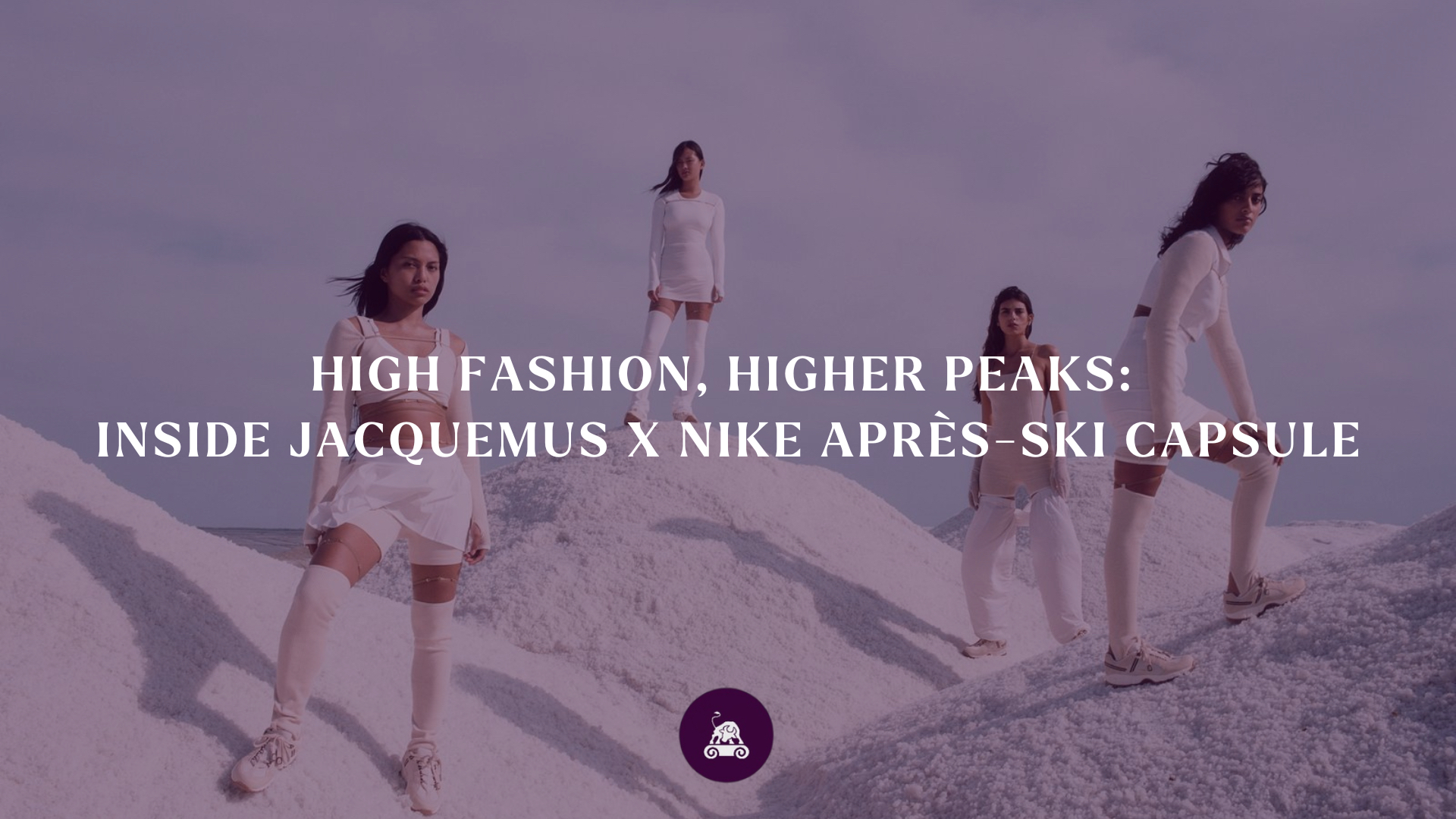 High Fashion: Higer Peaks: Inside Jacquemus x Nike Apres-Ski Capsule