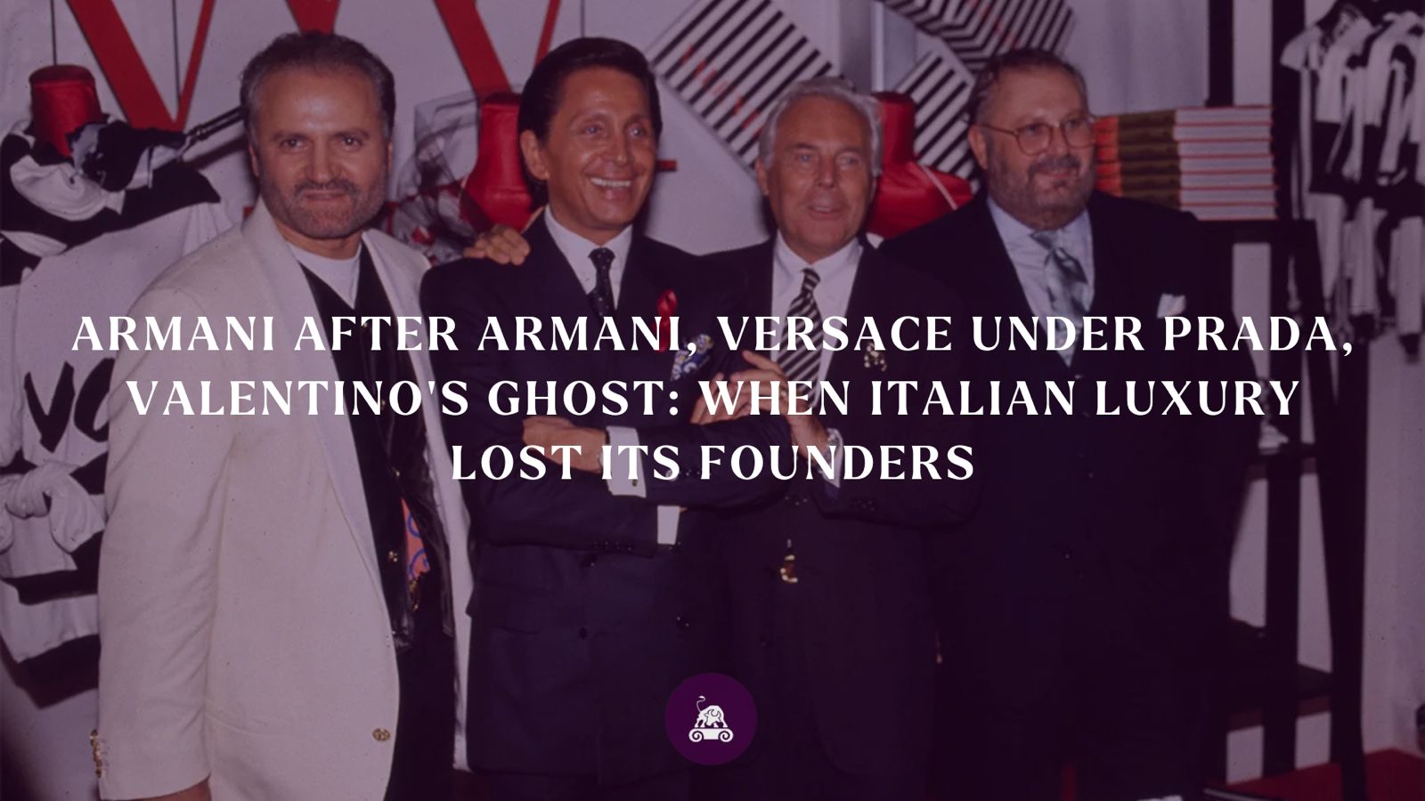 Armani After Armani, Versace Under Prada, Valentino’s Ghost: When Italian Luxury Lost Its Founders