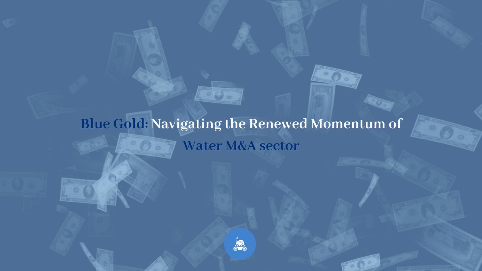 Blue Gold: Navigating the Renewed Momentum of Water M&A Sector
