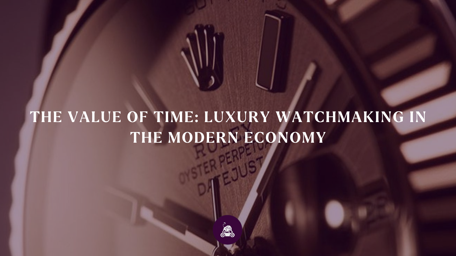 The Value of Time: Luxury Watchmaking in The Modern Economy