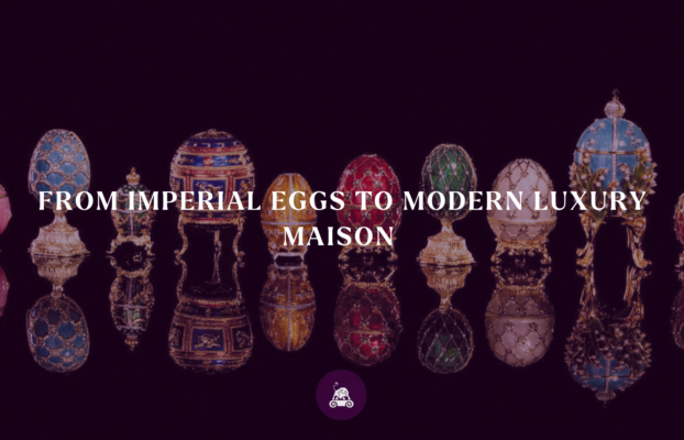  From Imperial Eggs to Modern Luxury Maison
