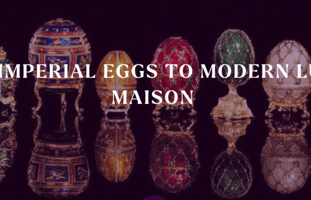  From Imperial Eggs to Modern Luxury Maison